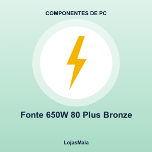 Fonte 650W 80 Plus Bronze